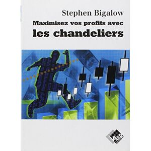 Bigalow, Stephen W. Maximiser Vos Profits Avec Les Chandeliers :