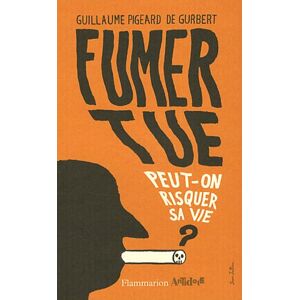 Guillaume Pigeard de Gurbert Fumer Tue : Peut-On Risquer Sa