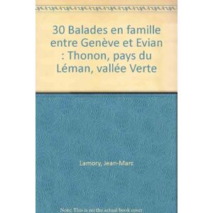 Jean-Marc Lamory 30 Balades En Famille Entre Genève Et Evian