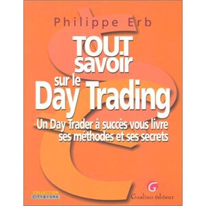 Philippe Erb Tout Savoir Sur Le Day Trading : Un