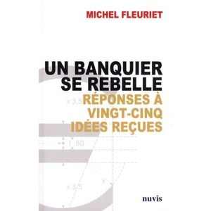 Michel Fleuriet Un Banquier Se Rebelle / Réponses À Vingt-Cinq
