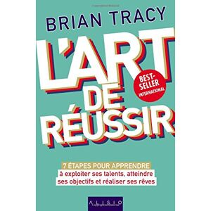 Brian Tracy L'Art De Réussir : 7 Étapes Pour Apprendre