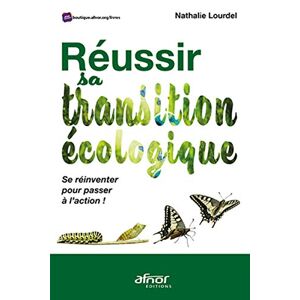 Nathalie Lourdel Réussir Sa Transition Écologique: Se Réinventer Pour Passer