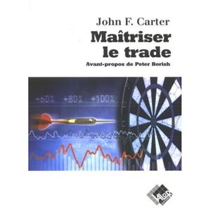 Carter, John F. Maîtriser Le Trade : Techniques Éprouvées Pour