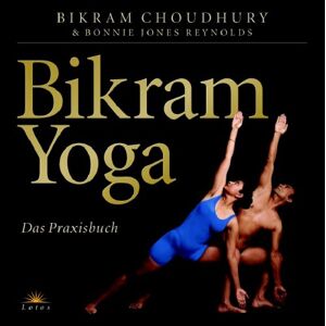 Bikram Choudhury Bikram Yoga: Das Praxisbuch