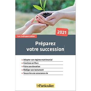 Le Particulier Editions Préparez Votre Succession 2021: Adapater Son Régime