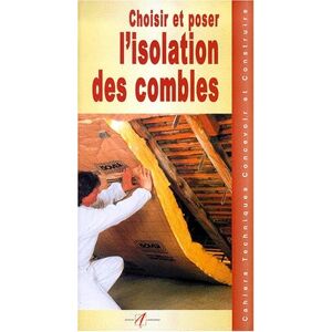 Collectif Choisir Et Poser L'Isolation Des Combles (Cahiers Techniques)