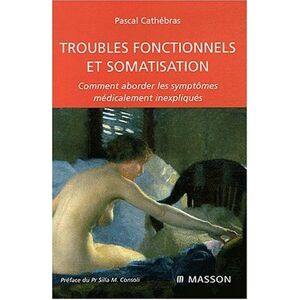 Pascal Cathébras Troubles Fonctionnels Et Somatisation : Comment Aborder Les