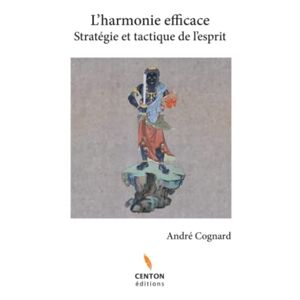 André Cognard L’harmonie Efficace: Stratégie Et Tactique De L’esprit -
