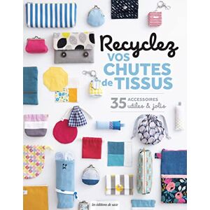 Recyclez Vos Chutes De Tissus: 35 Accessoires Utiles Et Jolis