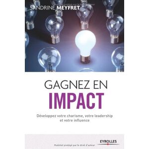 Sandrine Meyfret Gagnez En Impact : Développez Votre Charisme, Votre