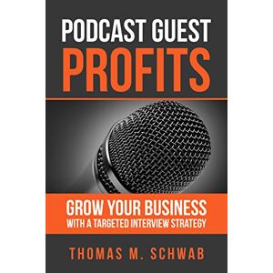 Podcast Guest Profits: Grow Your Business With A Targeted Interview