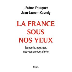 Jérôme Fourquet La France Sous Nos Yeux. Economie, Paysages, Nouveaux