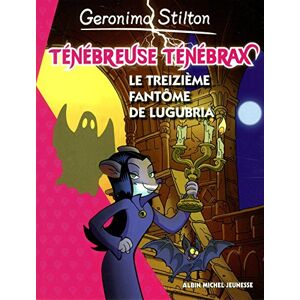 Geronimo Stilton Ténébreuse Ténébrax T1 : Le Treizième Fantôme De