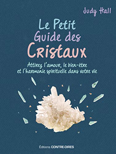 Le Petit Guide Des Cristaux : Attirez L'Amour, Le Bien-Être Et L'Harmonie Spirituelle Dans Votre Vie