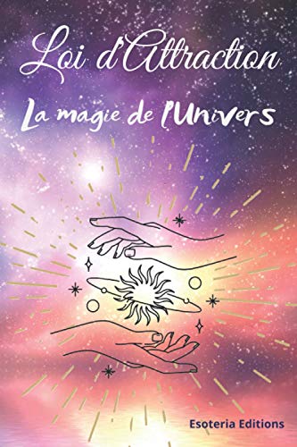 Esoteria Editions Loi D'Attraction: La Magie De L'Univers