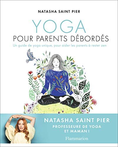 Yoga Pour Parents Débordés: Un Guide De Yoga Unique, Pour Aider Les Parents À Rester Zen