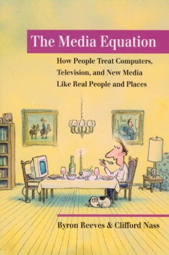 Byron Reeves The Media Equation: How People Treat Computers, Television, And Media Like Real People And Places (Center For The Study Of Language And Information Publication Lecture Notes)