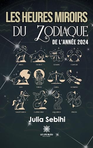 Julia Sebihi Les Heures Miroirs Du Zodiaque De L'Année 2024