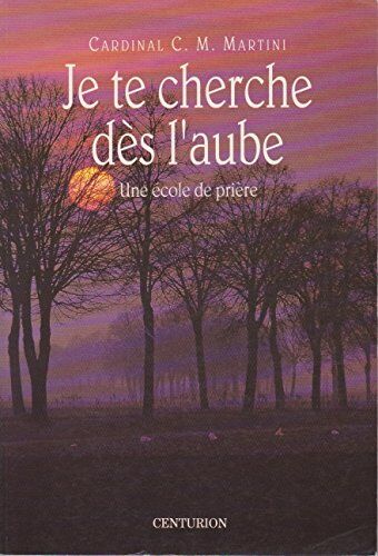 Martini, Carlo Maria Je Te Cherche Dès L'Aube : Une École De Prière (Spiritualité)