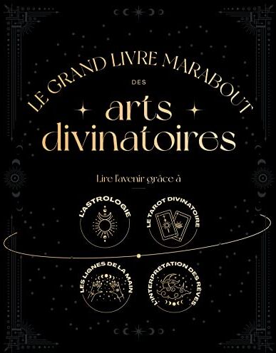 Lisa Butterworth Le Grand Livre Marabout Des Arts Divinatoires: Lire L'Avenir Grâce À L'Astrologie ; Le Tarot Divinatoire ; Les Lignes De La Main ; L'Interprétation Des Rêves