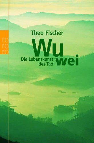 Theo Fischer Wu Wei: Die Lebenskunst Des Tao