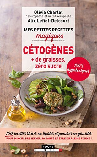 Olivia Charlet Mes Petites Recettes Magiques Cétogènes, + De Graisses, Zéro Sucre : 100 Recettes Riches En Lipides Et Pauvres En Glucides Pour Mincir, Préserver Sa Santé Et Être En Pleine Forme !