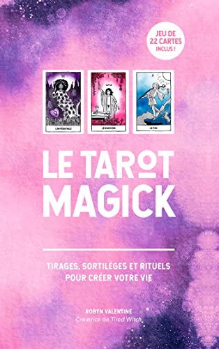 Robyn Valentine Le Tarot Magick: Tirages, Sortilèges Et Rituels Pour Créer Votre Vie