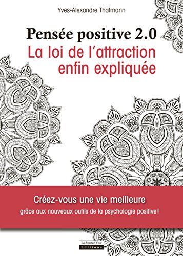 Yves-Alexandre Thalmann Pensée Positive 2.0 : La Loi D'Attraction Enfin Expliquée