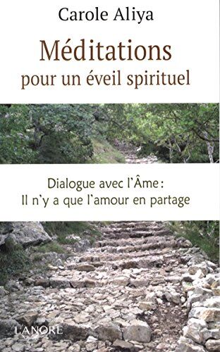 Carole Aliya Méditations Pour Un Éveil Spirituel : Dialogue Avec L'Âme : Il N'Y A Que L'Amour En Partage