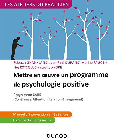 Mettre En Oeuvre Un Programme De Psychologie Positive - Programme Care: Programme Care (Les Ateliers Du Praticien)