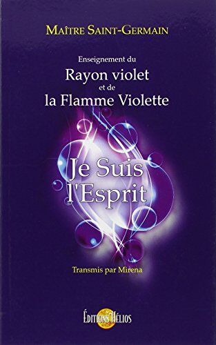 Mirena Je Suis L'Esprit - Enseignement Du Rayon Violet Et De La Flamme Violette