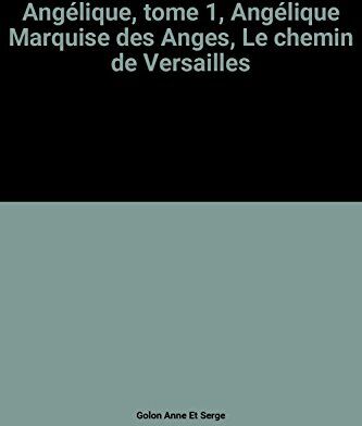 Angélique, Tome 1, Angélique Marquise Des Anges, Le Chemin De Versailles