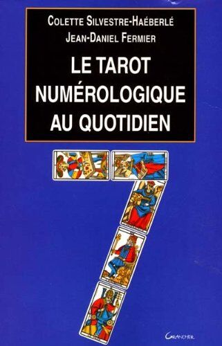 Colette Silvestre-Haéberlé Le Tarot Numérologique Au Quotidien (Oracle)