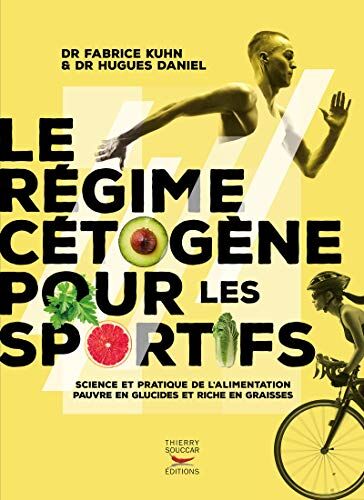 Fabrice Kuhn Le Régime Cétogène Pour Les Sportifs: Science Et Pratique De L'Alimentation Pauvre En Glucides Et Riche En Graisses
