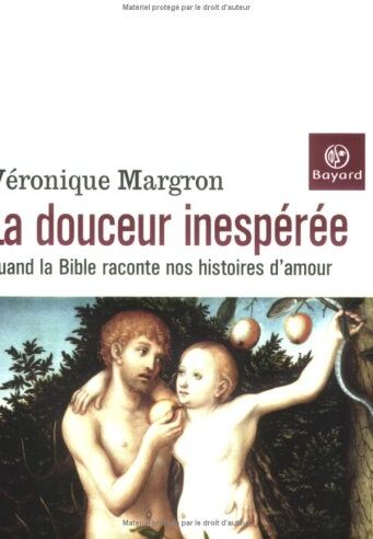 Véronique Margron La Douceur Inespérée : Quand La Bible Raconte Nos Histoires D'Amour (Cite Vatican)