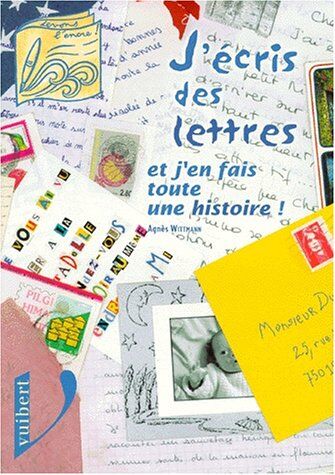 Agnès Malfettes-Wittmann J'Écris Des Lettres Et J'En Fais Toute Une Histoire ! (Levons L'Encre)