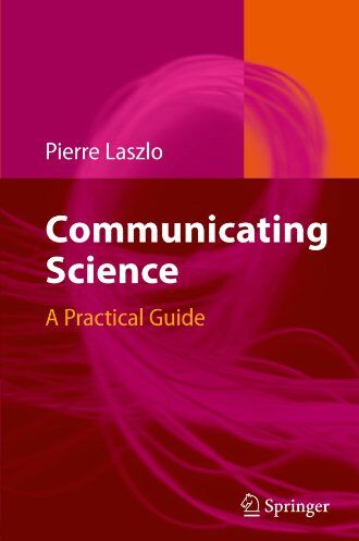 Pierre Laszlo Communicating Science: A Practical Guide