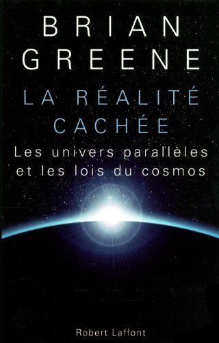 Brian Greene La Réalité Cachée : Les Univers Parallèles Et Les Lois Du Cosmos