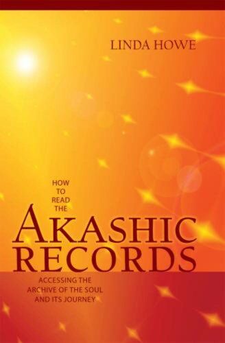 Linda Howe How To Read The Akashic Records: Accessing The Archive Of The Soul And Its Journey