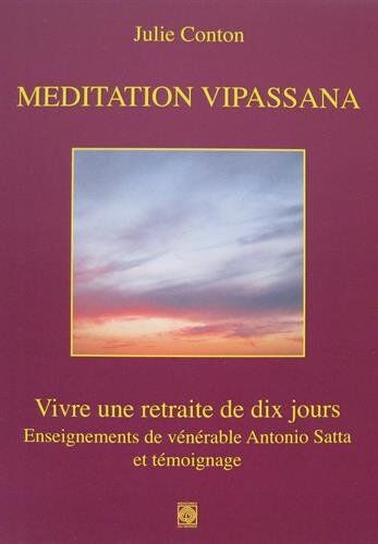 Julie Conton Meditation Vipassana : Vivre Une Retraite De Dix Jours