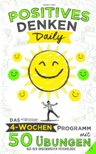 Henry Frey Positives Denken Daily: Das 4-Wochen-Programm Mit 50 Übungen Aus Der Angewandten Psychologie