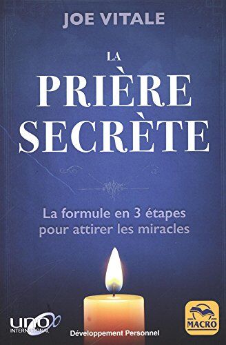 La Prière Secrète : La Formule En Trois Étapes Pour Attirer Les Miracles