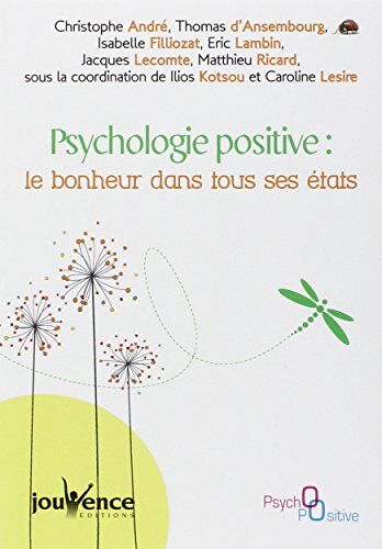 Ilios Kotsou Psychologie Positive : Le Bonheur Dans Tous Ses États