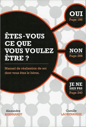 Alexandre Bernhardt Etes-Vous Ce Que Vous Voulez Être ? Manuel De Réalisation De Soi