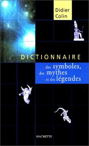 Didier Colin Dictionnaire Des Symboles, Des Mythes Et Des Légendes (Hach. Pratique)