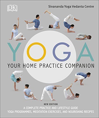Sivananda Yoga Vedanta Centre Yoga Your Home Practice Companion: A Complete Practice And Lifestyle Guide: Yoga Programmes, Meditation Exercises, And Nourishing Recipes (Sivananda Yoga Vedanta Centre)