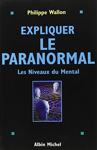 Philippe Wallon Expliquer Le Paranormal (Sciences - Sciences Humaines)