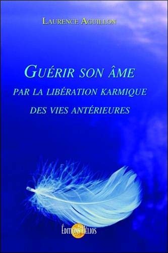 Laurence Aguillon Guérir Son Âme Par La Libération Karmique Des Vies Antérieures