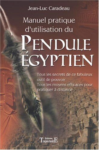 Jean-Luc Caradeau Manuel Pratique D'Utilisation Du Pendule Egyptien
